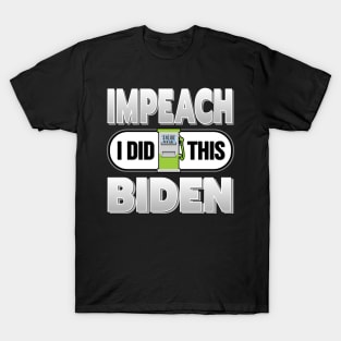 IMPEACH BIDEN I DID THIS GAS PUMP DESIGN FOR SHIRTS, CAPS, STICKER DESIGN T-Shirt